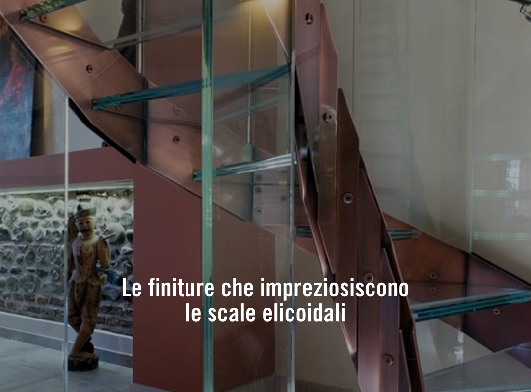 Le finiture che impreziosiscono le scale elicoidali